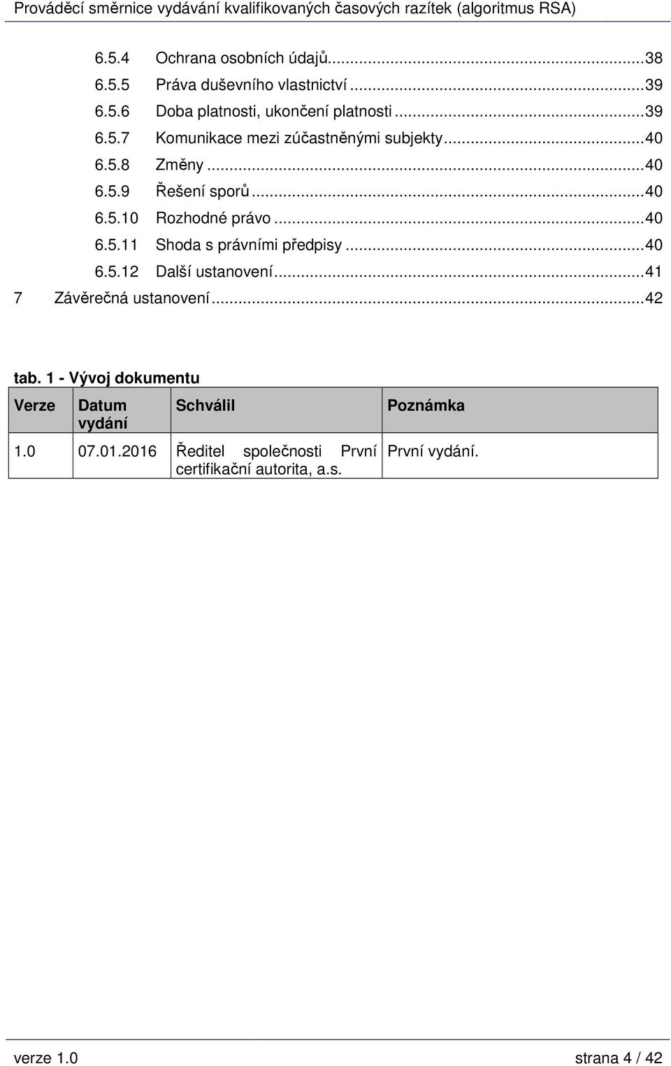 ..41 7 Závěrečná ustanovení...42 tab. 1 - Vývoj dokumentu Verze Datum vydání Schválil 1.0 07.01.