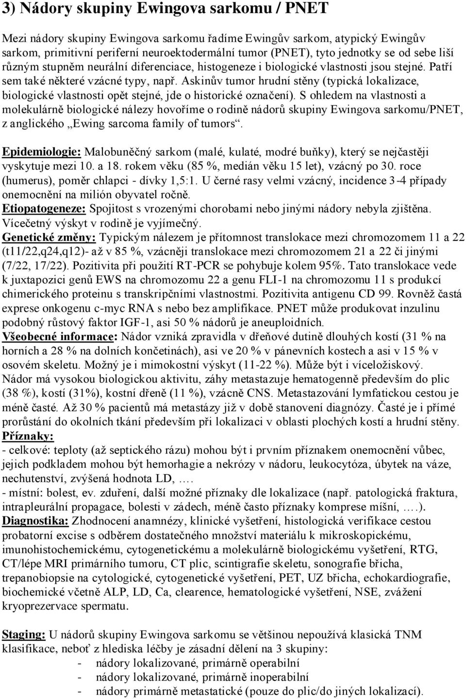 Askinův tumor hrudní stěny (typická lokalizace, biologické vlastnosti opět stejné, jde o historické označení).