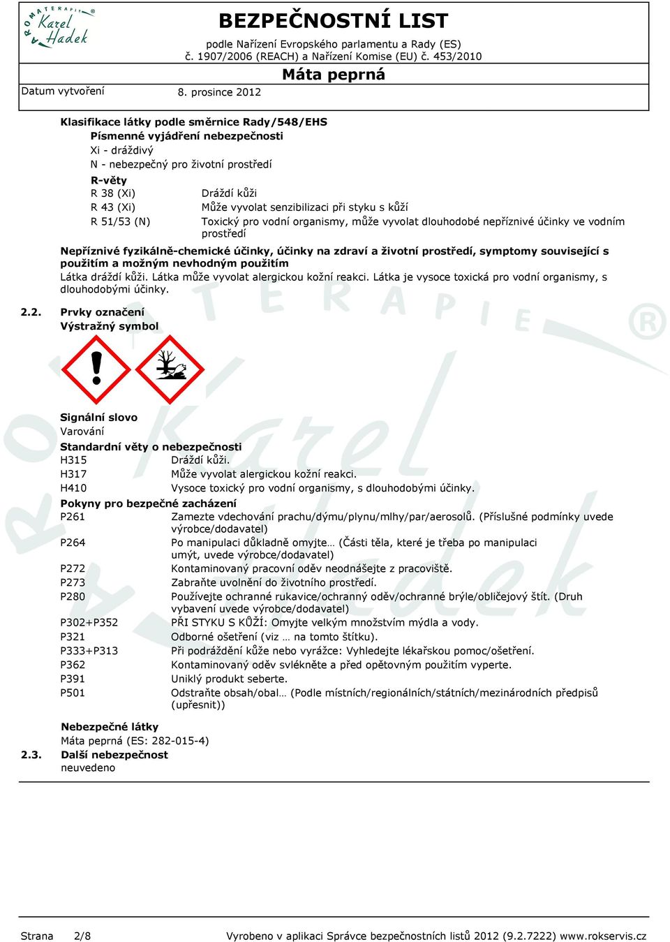 prostředí, symptomy související s použitím a možným nevhodným použitím Látka dráždí kůži. Látka může vyvolat alergickou kožní reakci.