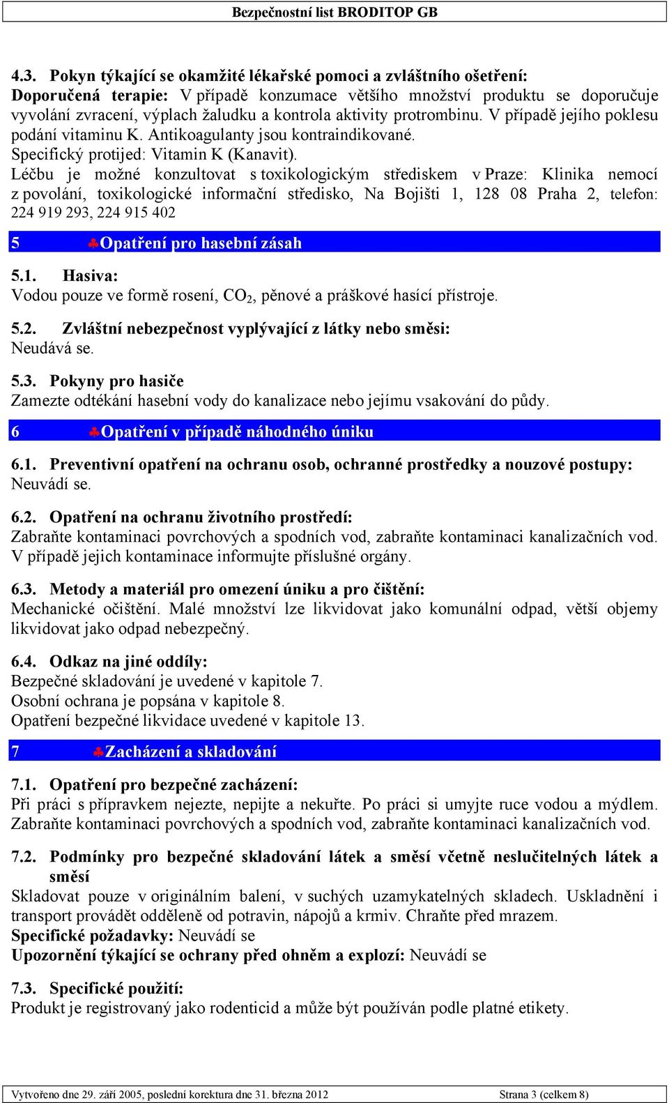 Léčbu je možné konzultovat s toxikologickým střediskem v Praze: Klinika nemocí z povolání, toxikologické informační středisko, Na Bojišti 1, 128 08 Praha 2, telefon: 224 919 293, 224 915 402 5