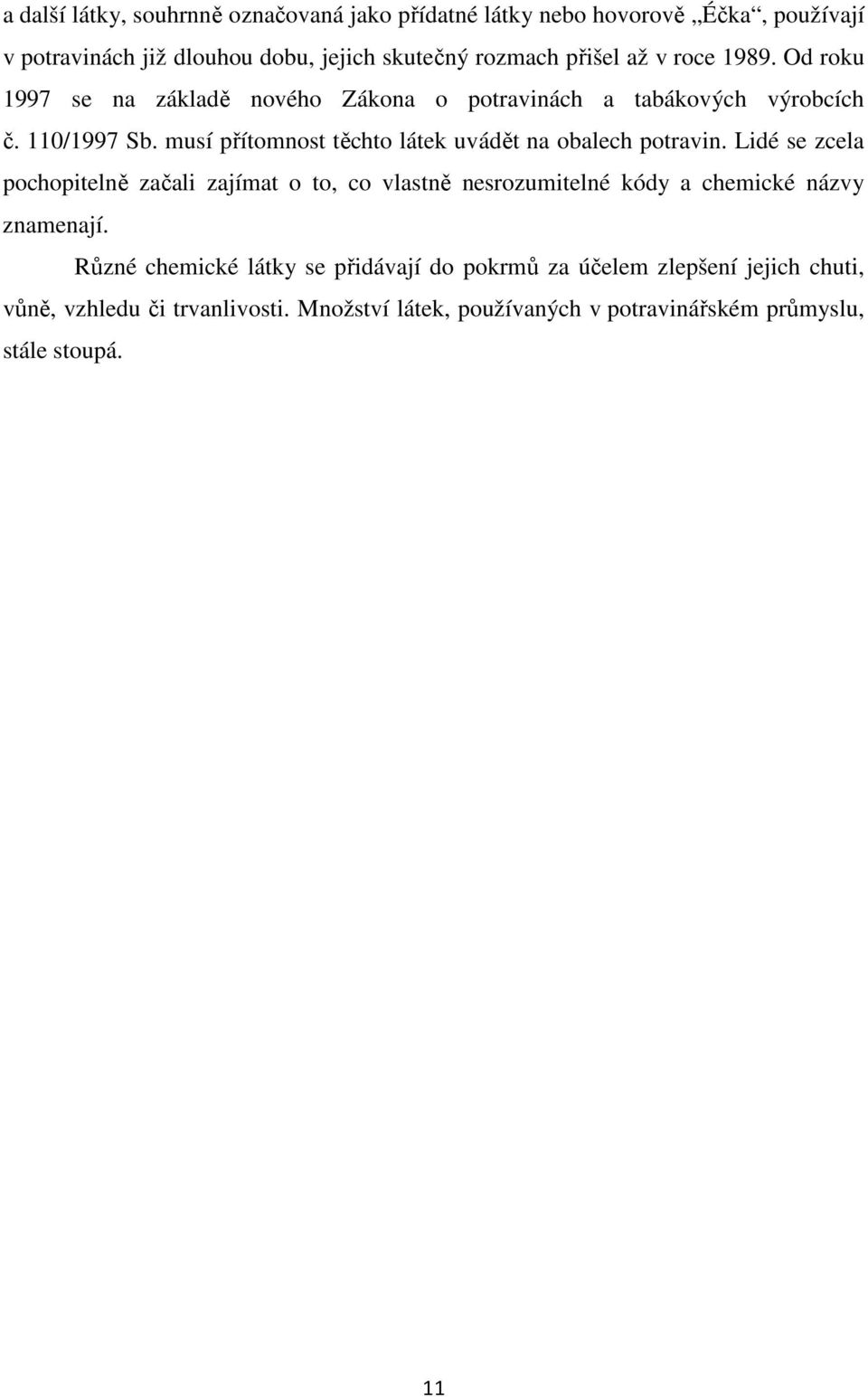 musí přítomnost těchto látek uvádět na obalech potravin.