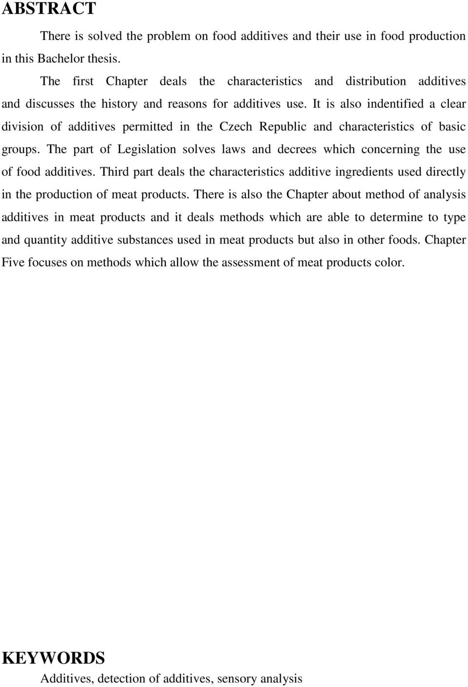 It is also indentified a clear division of additives permitted in the Czech Republic and characteristics of basic groups.