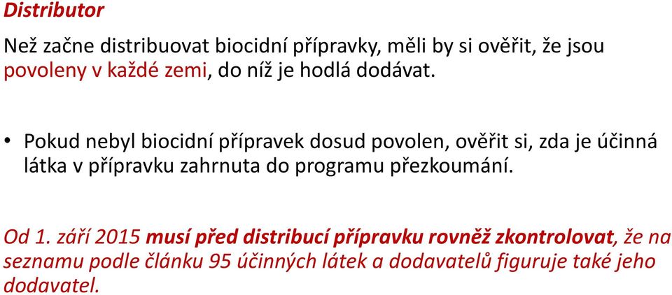 Pokud nebyl biocidní přípravek dosud povolen, ověřit si, zda je účinná látka v přípravku zahrnuta do