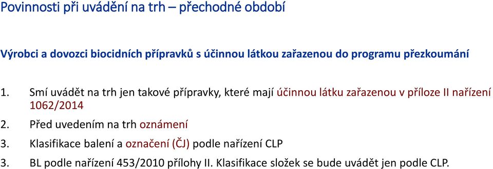 Smí uvádět na trh jen takové přípravky, které mají účinnou látku zařazenou v příloze II nařízení 1062/2014