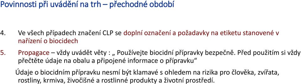 Propagace vždy uvádět věty : Používejte biocidní přípravky bezpečně.