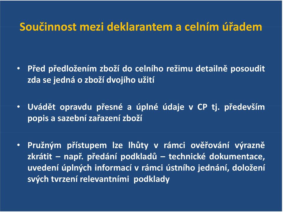 především popisasazební zařazení zboží Pružným přístupem lze lhůty v rámci ověřování výrazně zkrátit např.