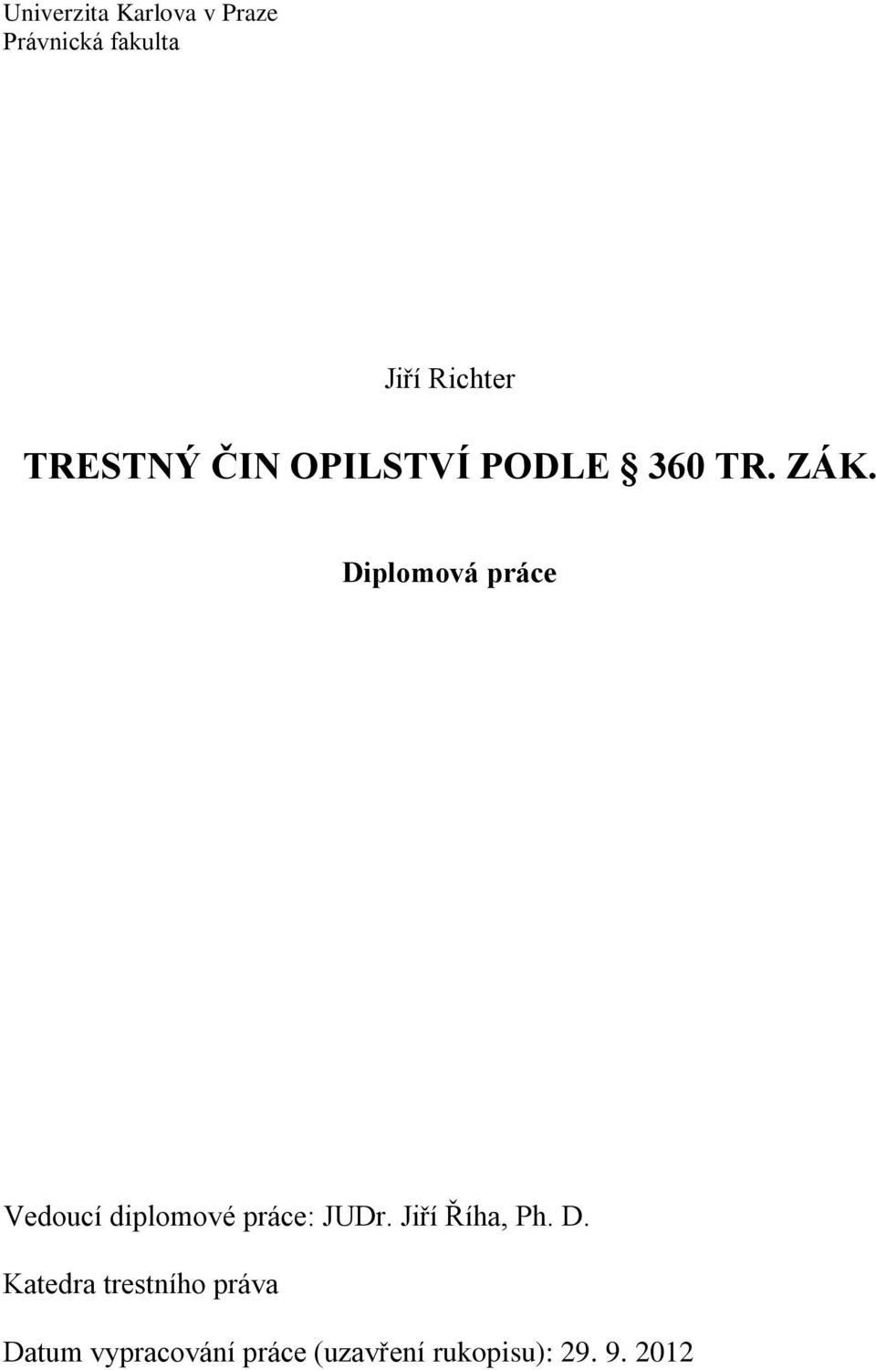 Diplomová práce Vedoucí diplomové práce: JUDr. Jiří Říha, Ph.