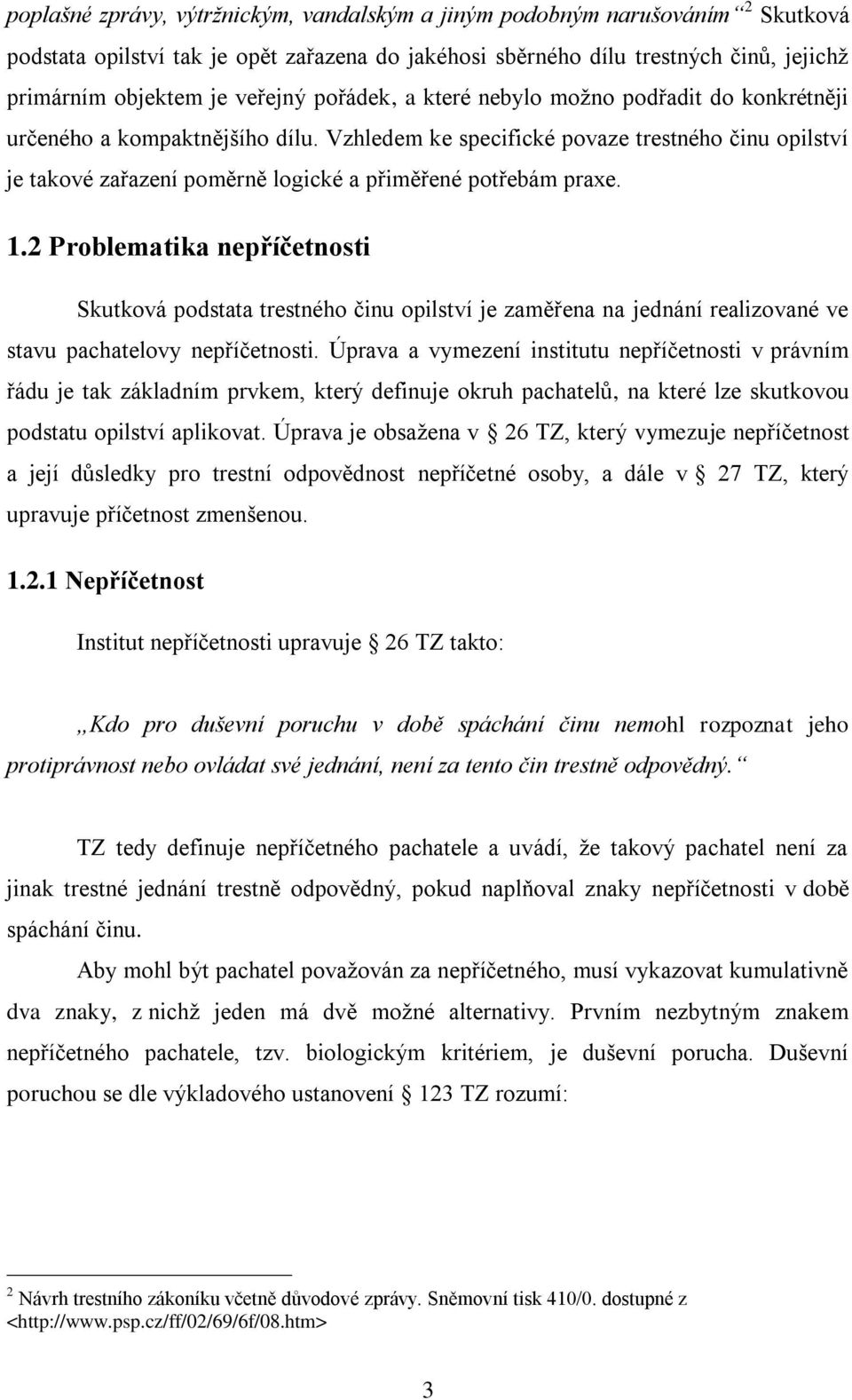 Vzhledem ke specifické povaze trestného činu opilství je takové zařazení poměrně logické a přiměřené potřebám praxe. 1.