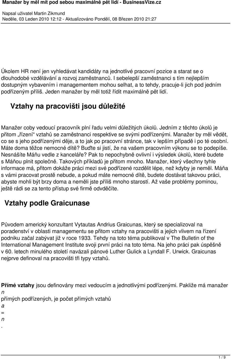 Vztahy na pracovišti jsou důležité Manažer coby vedoucí pracovník plní řadu velmi důležitých úkolů. Jedním z těchto úkolů je přitom řízení vztahů se zaměstnanci respektive se svými podřízenými.