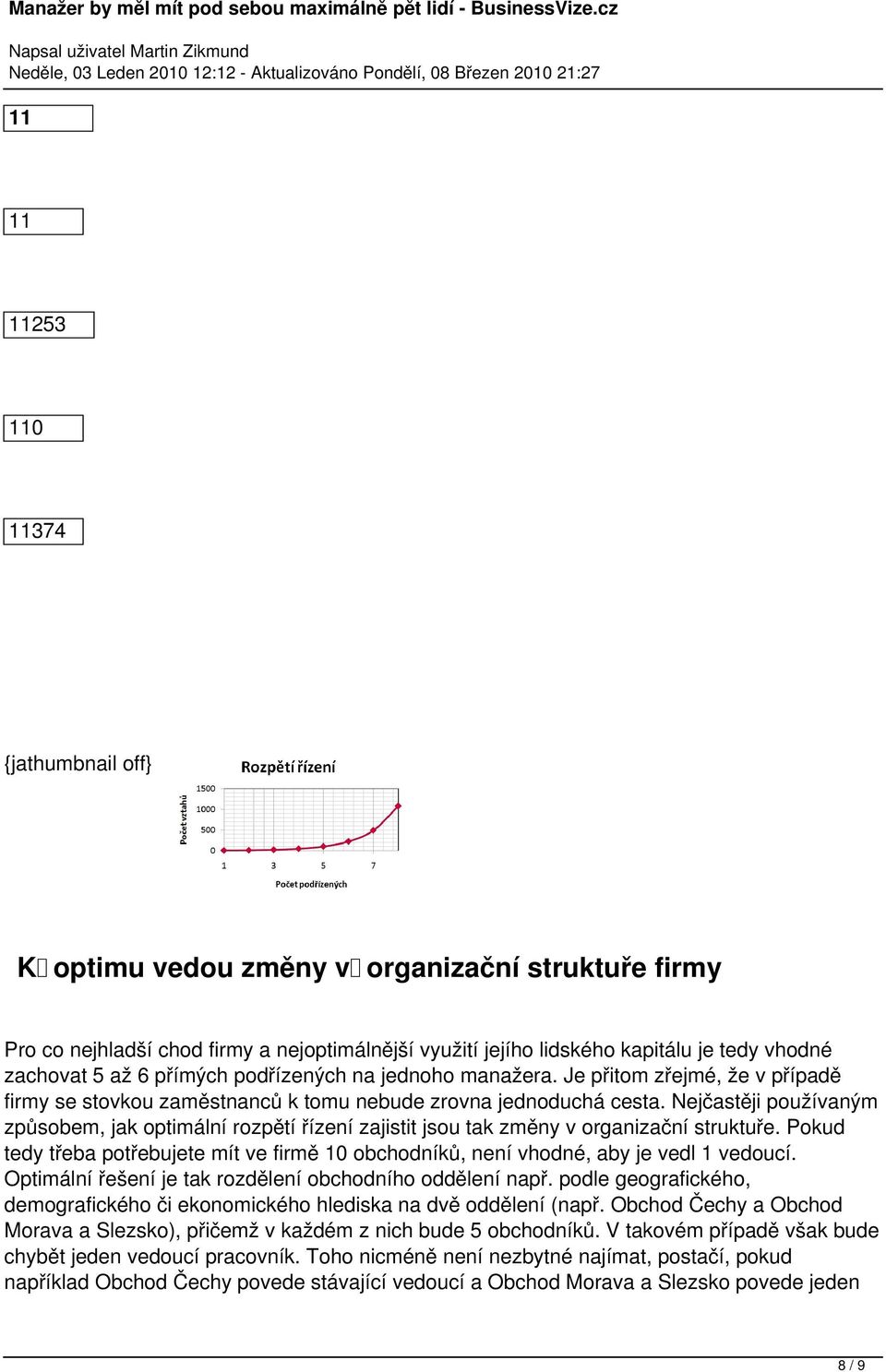 Nejčastěji používaným způsobem, jak optimální rozpětí řízení zajistit jsou tak změny v organizační struktuře.