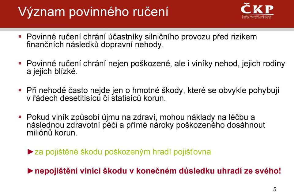 Při nehodě často nejde jen o hmotné škody, které se obvykle pohybují v řádech desetitisíců či statisíců korun.