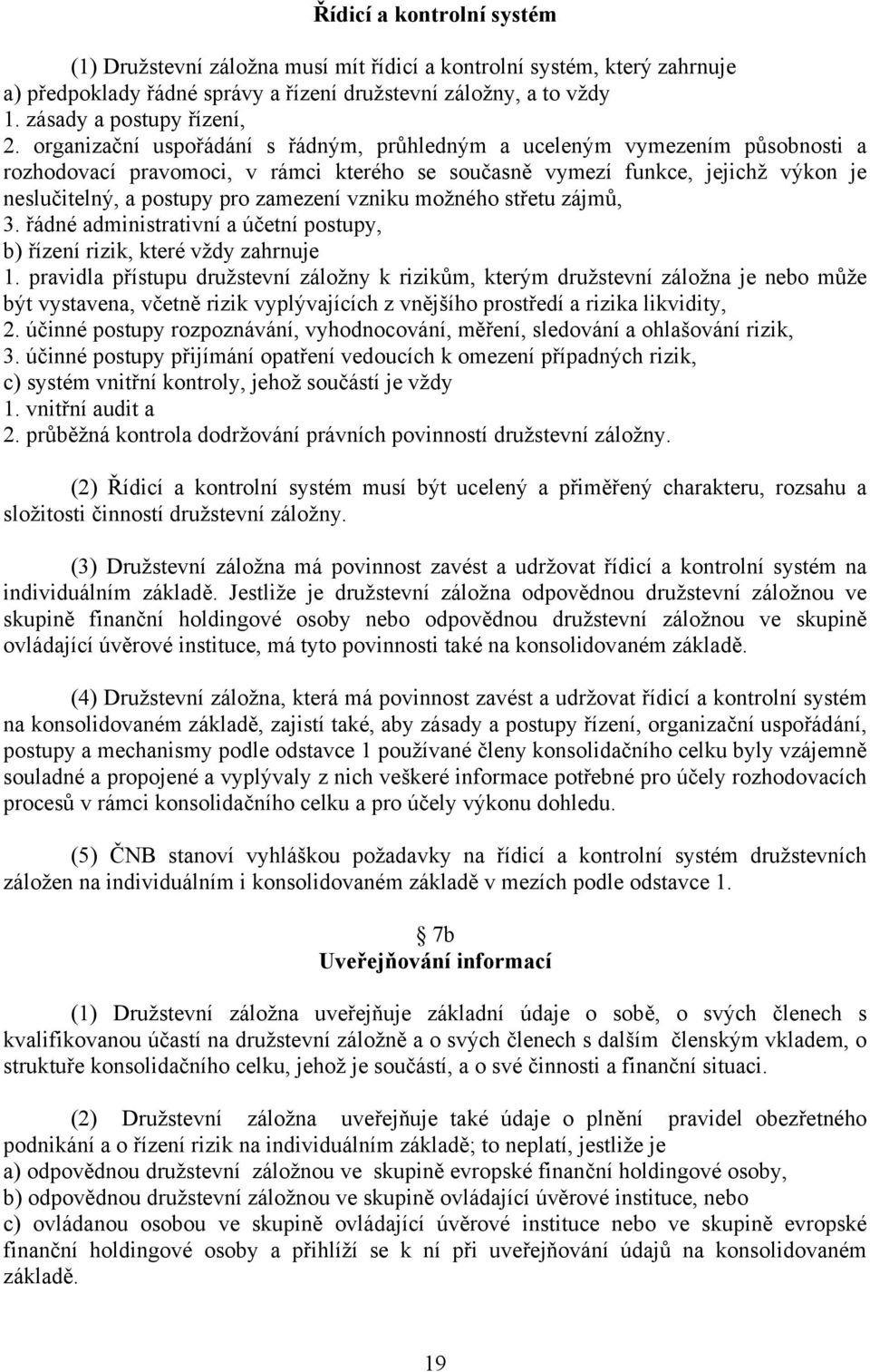 vzniku možného střetu zájmů, 3. řádné administrativní a účetní postupy, b) řízení rizik, které vždy zahrnuje 1.