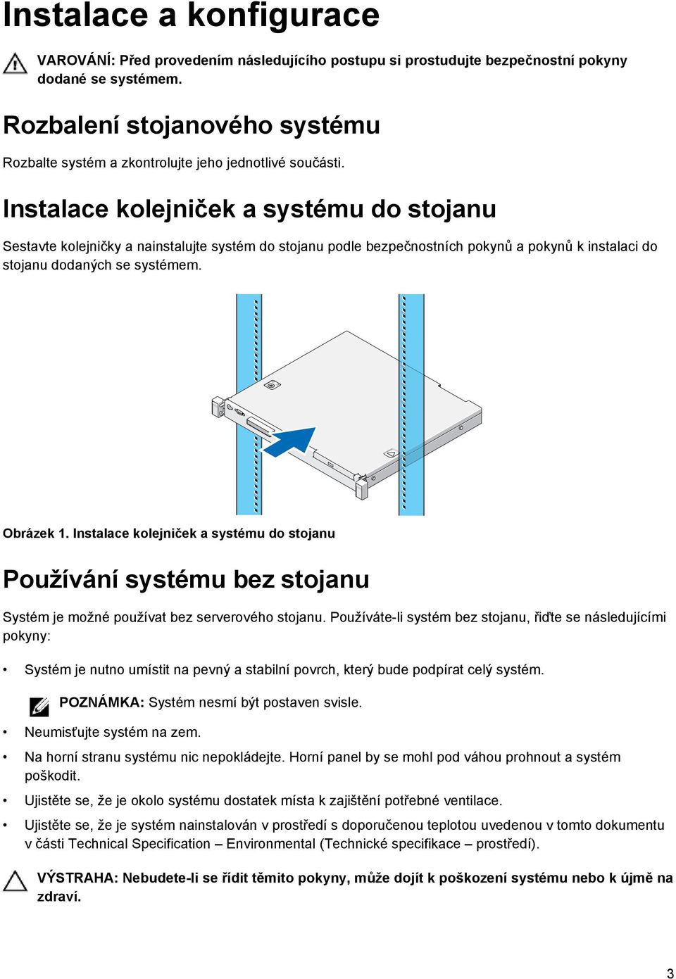 Instalace kolejniček a systému do stojanu Sestavte kolejničky a nainstalujte systém do stojanu podle bezpečnostních pokynů a pokynů k instalaci do stojanu dodaných se systémem. Obrázek 1.