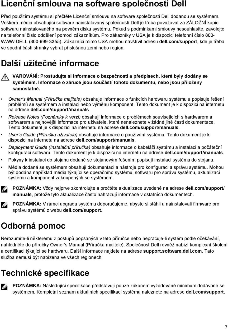 Pokud s podmínkami smlouvy nesouhlasíte, zavolejte na telefonní číslo oddělení pomoci zákazníkům. Pro zákazníky v USA je k dispozici telefonní číslo 800- WWW-DELL (800-999-3355).