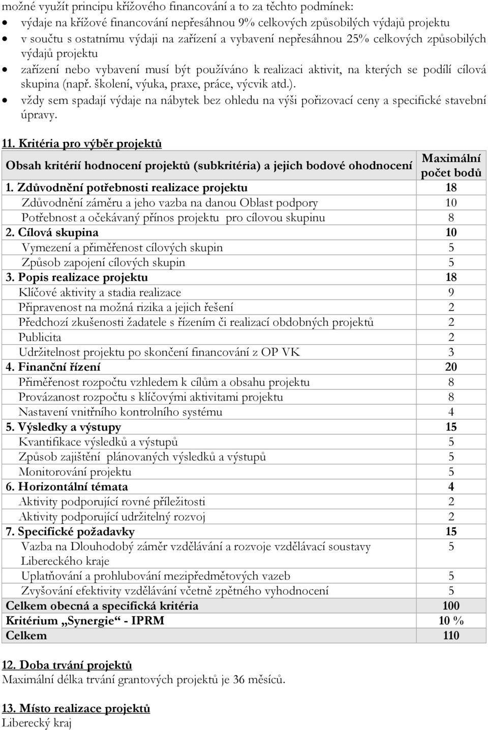 školení, výuka, praxe, práce, výcvik atd.). vždy sem spadají výdaje na nábytek bez ohledu na výši pořizovací ceny a specifické stavební úpravy. 11.