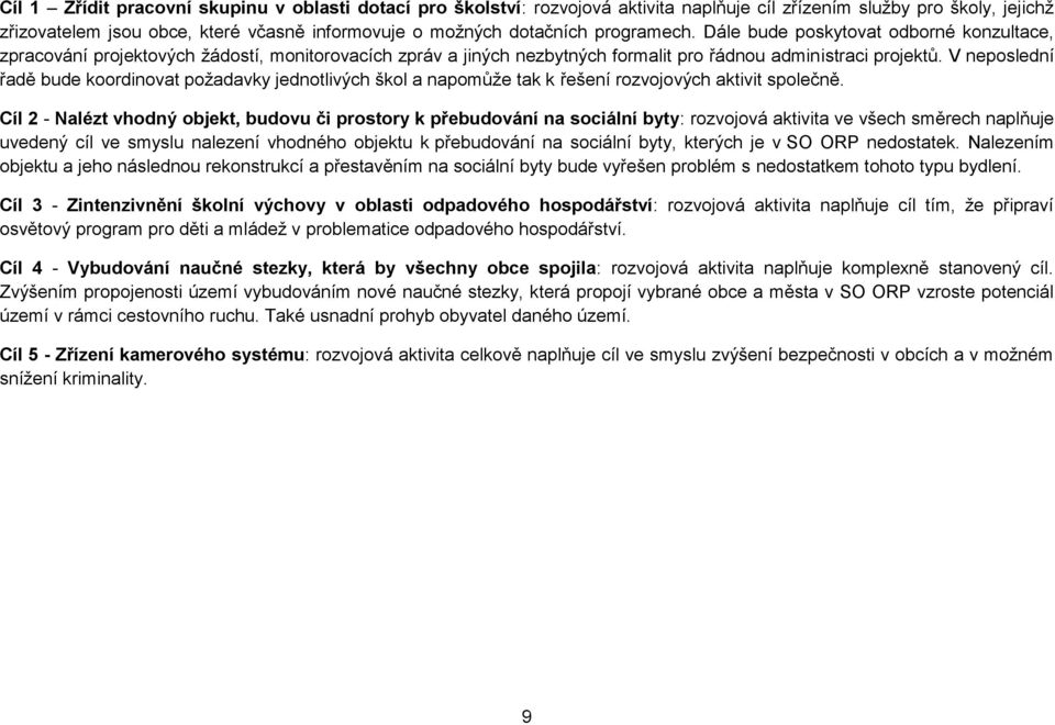 V neposlední řadě bude koordinovat požadavky jednotlivých škol a napomůže tak k řešení rozvojových aktivit společně.