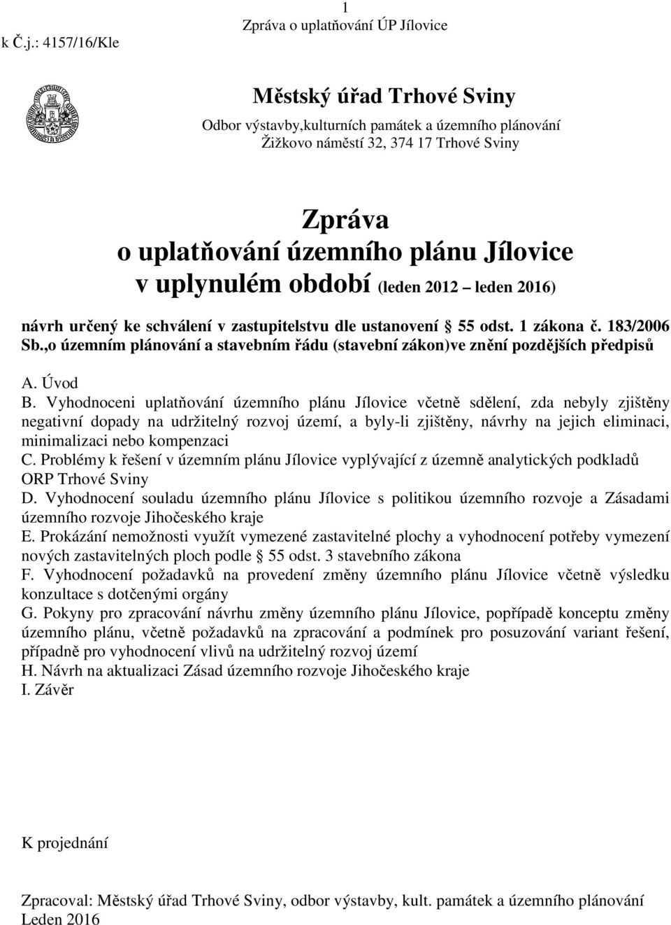 Vyhodnoceni uplatňování územního plánu Jílovice včetně sdělení, zda nebyly zjištěny negativní dopady na udržitelný rozvoj území, a byly-li zjištěny, návrhy na jejich eliminaci, minimalizaci nebo