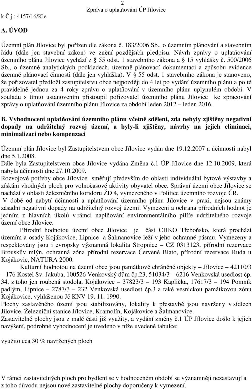 , o územně analytických podkladech, územně plánovací dokumentaci a způsobu evidence územně plánovací činnosti (dále jen vyhláška). V 55 odst.