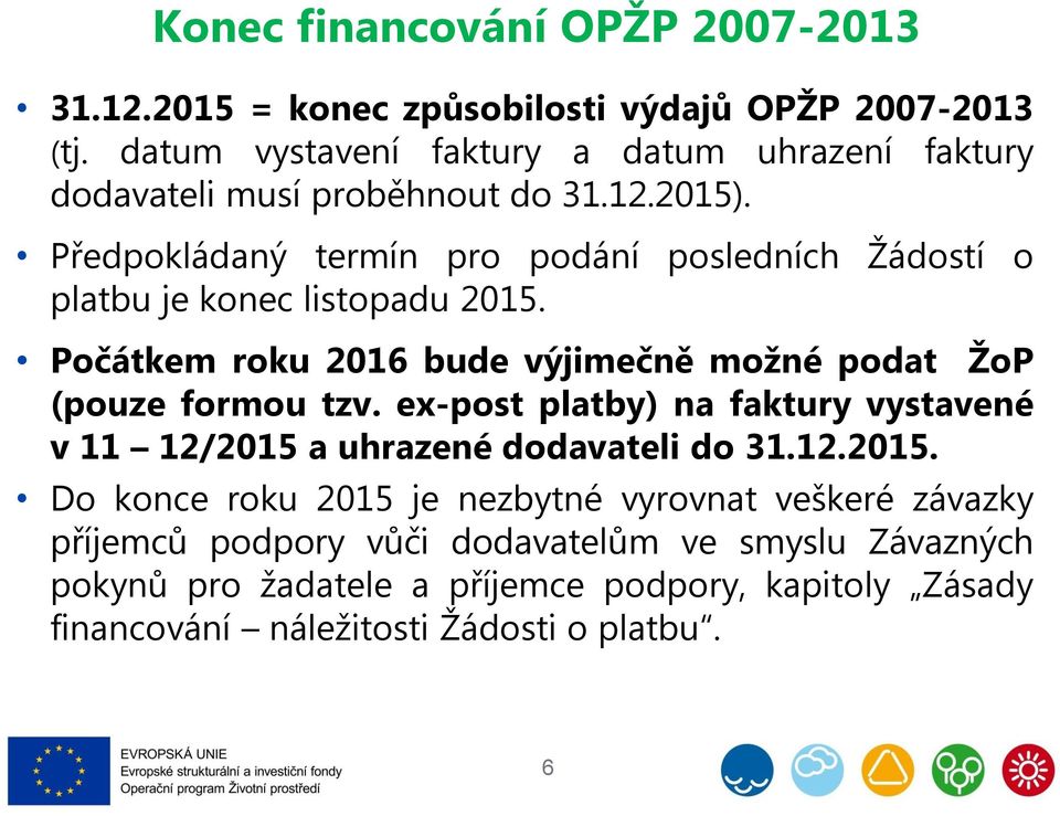 Předpokládaný termín pro podání posledních Žádostí o platbu je konec listopadu 2015. Počátkem roku 2016 bude výjimečně možné podat ŽoP (pouze formou tzv.