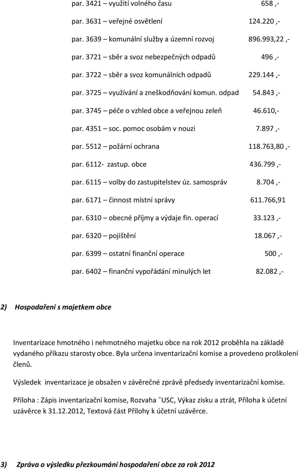 897,- par. 5512 požární ochrana 118.763,80,- par. 6112- zastup. obce 436.799,- par. 6115 volby do zastupitelstev úz. samospráv 8.704,- par. 6171 činnost místní správy 611.766,91 par.