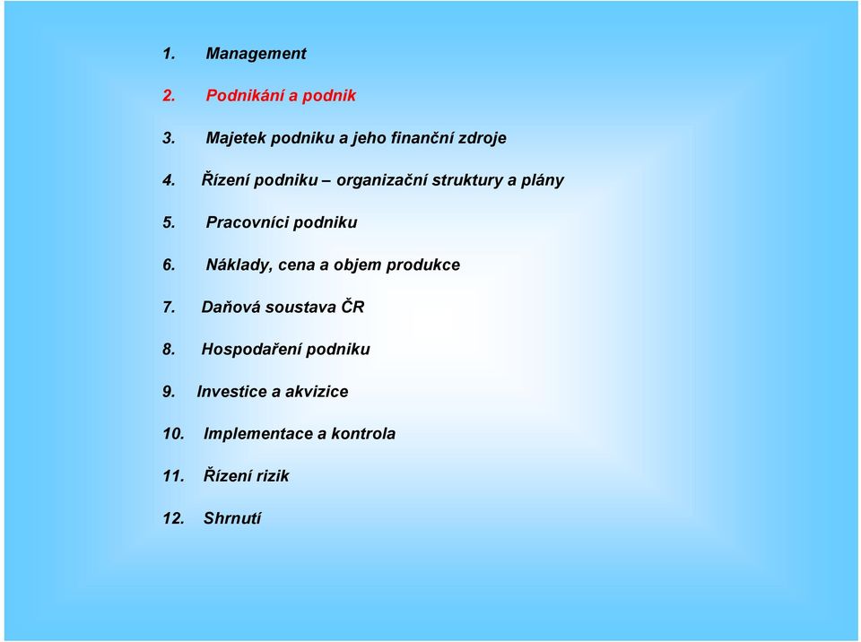 Řízení podniku organizační struktury a plány 5. Pracovníci podniku 6.