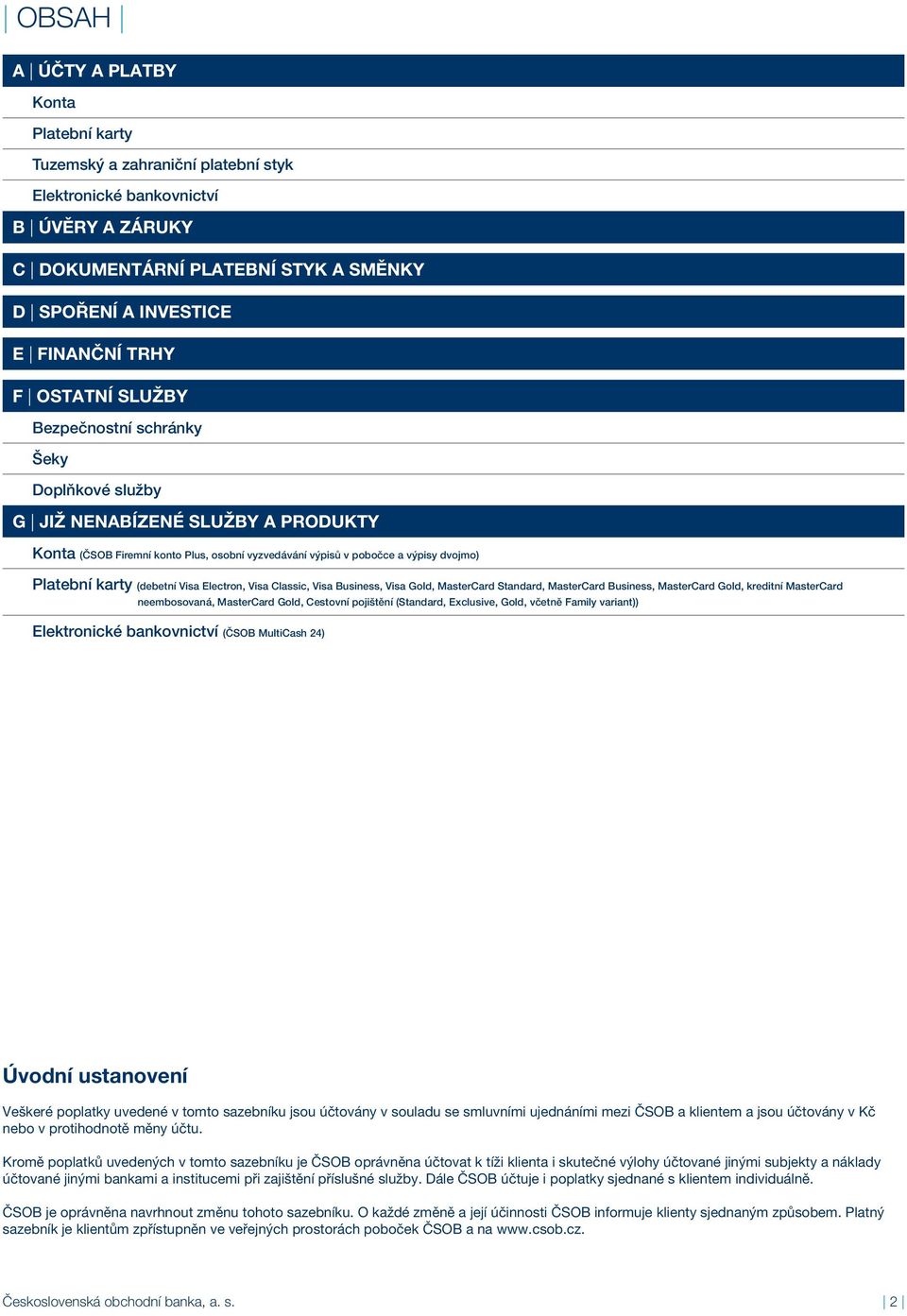 neembosovaná, MasterCard Gold, Cestovní pojištění (Standard, Exclusive, Gold, včetně Family variant)) Elektronické bankovnictví (ČSOB MultiCash 24) Úvodní ustanovení Veškeré poplatky uvedené v tomto