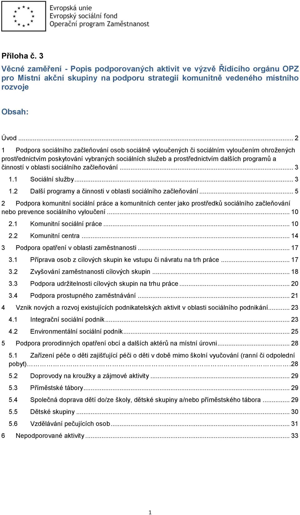 činností v oblasti sociálního začleňování... 3 1.1 Sociální služby... 3 1.2 Další programy a činnosti v oblasti sociálního začleňování.