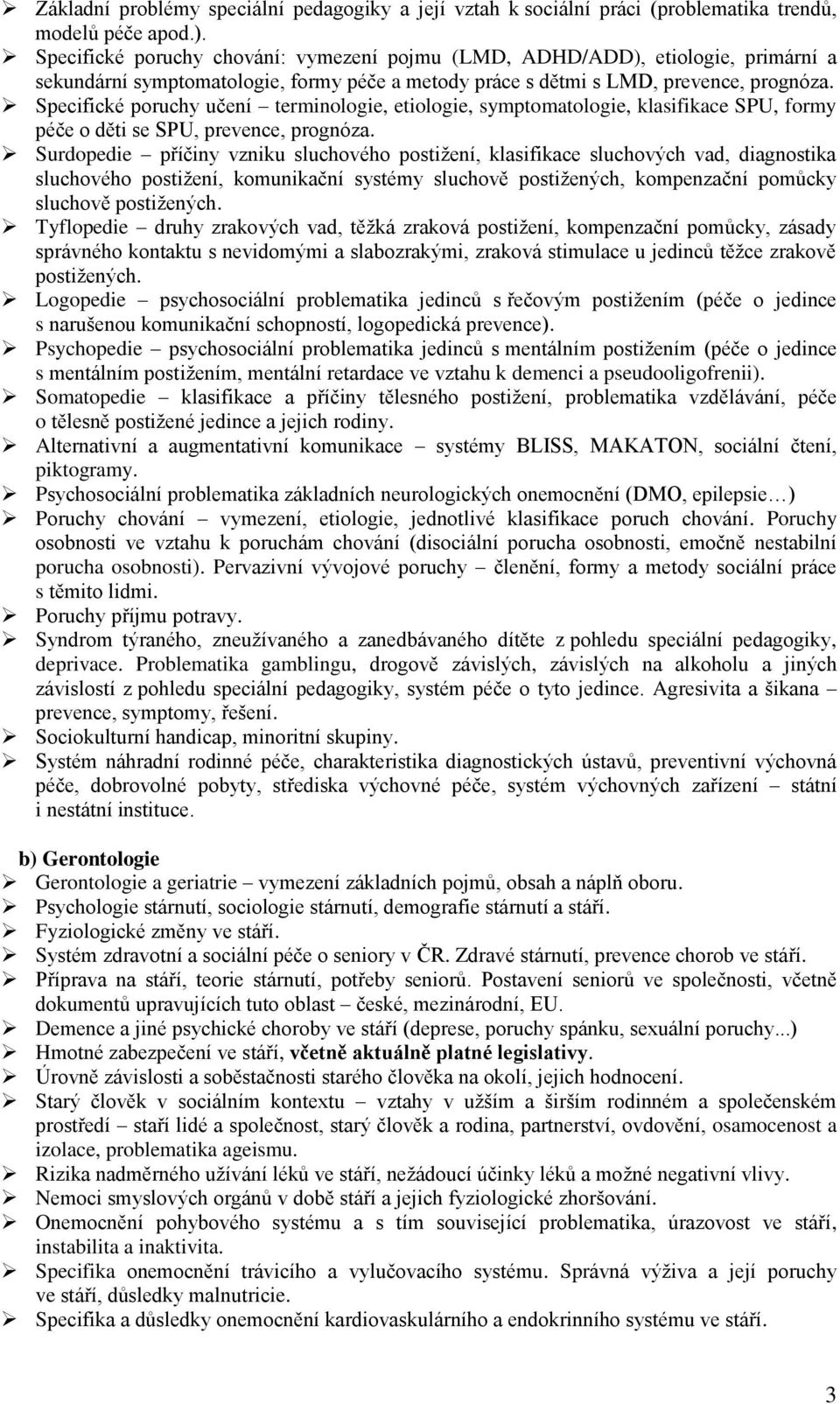 Specifické poruchy učení terminologie, etiologie, symptomatologie, klasifikace SPU, formy péče o děti se SPU, prevence, prognóza.