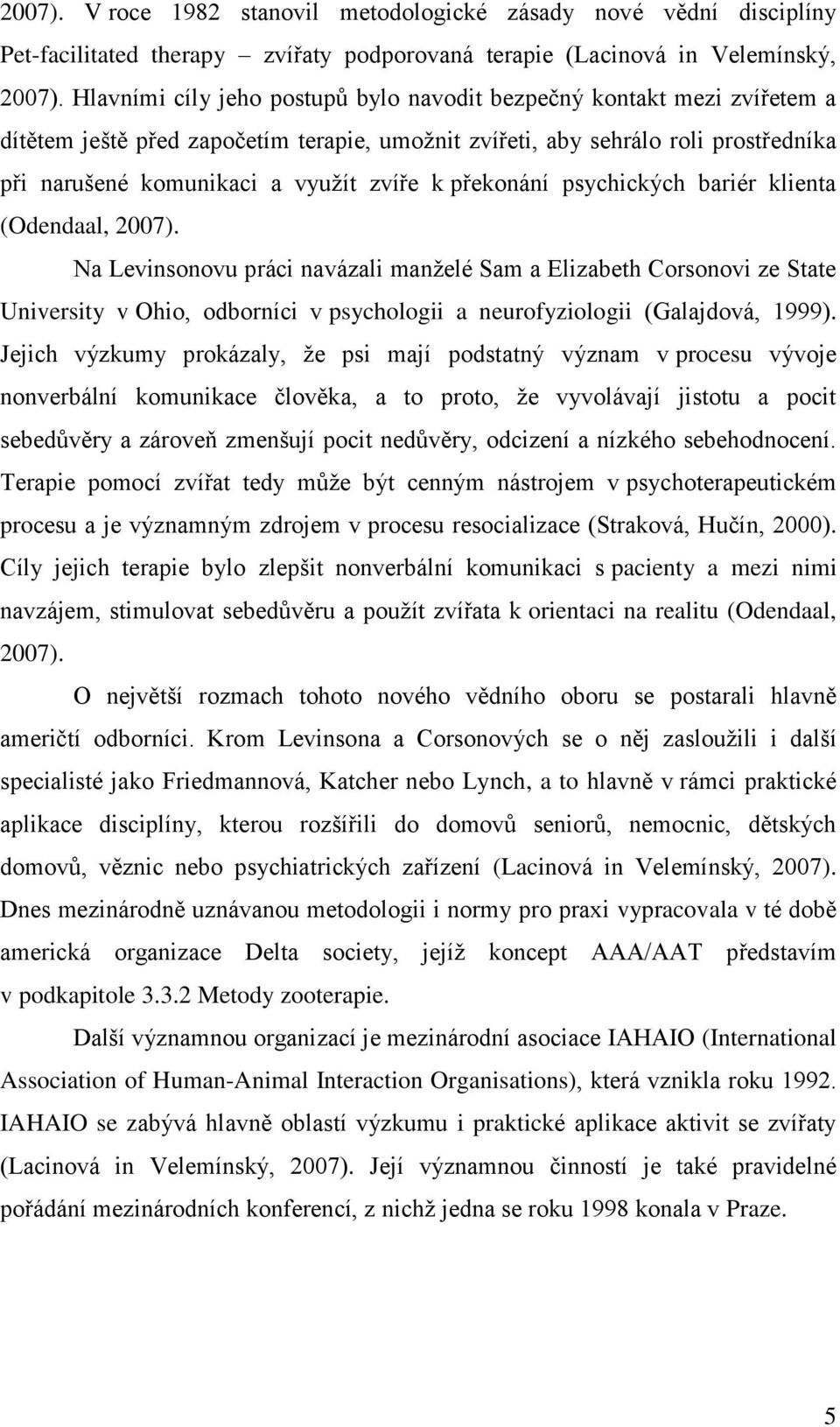 překonání psychických bariér klienta (Odendaal, 2007).