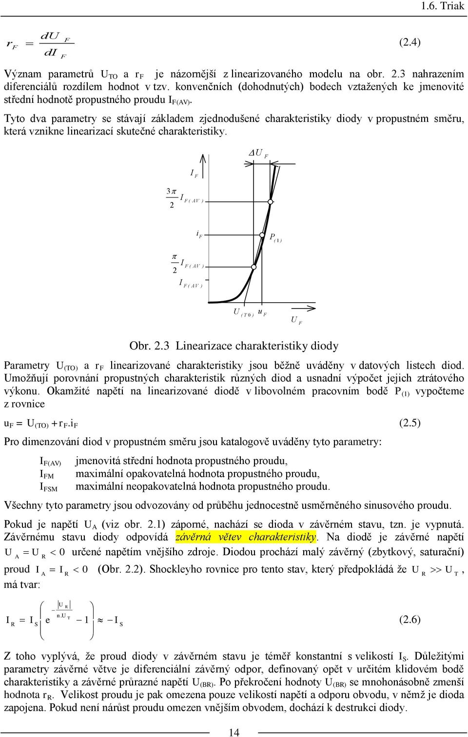 Tyto dva parametry se stávají základem zjednodušené charakteristiky diody v propustném směru, která vznikne linearizací skutečné charakteristiky.