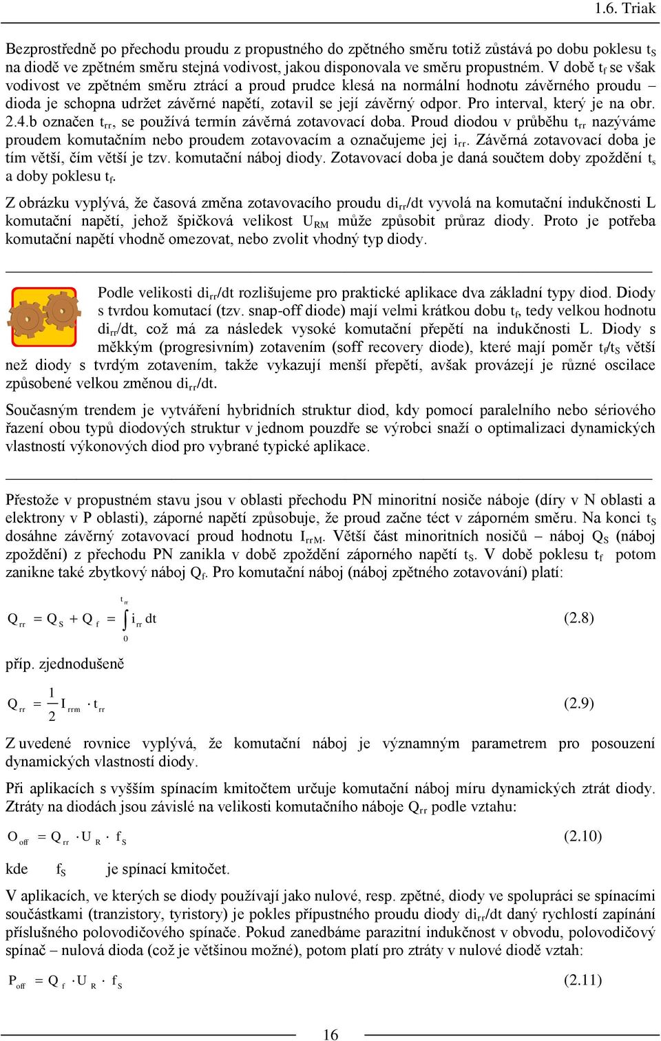 Pro interval, který je na obr. 2.4.b označen t rr, se používá termín závěrná zotavovací doba. Proud diodou v průběhu t rr nazýváme proudem komutačním nebo proudem zotavovacím a označujeme jej i rr.