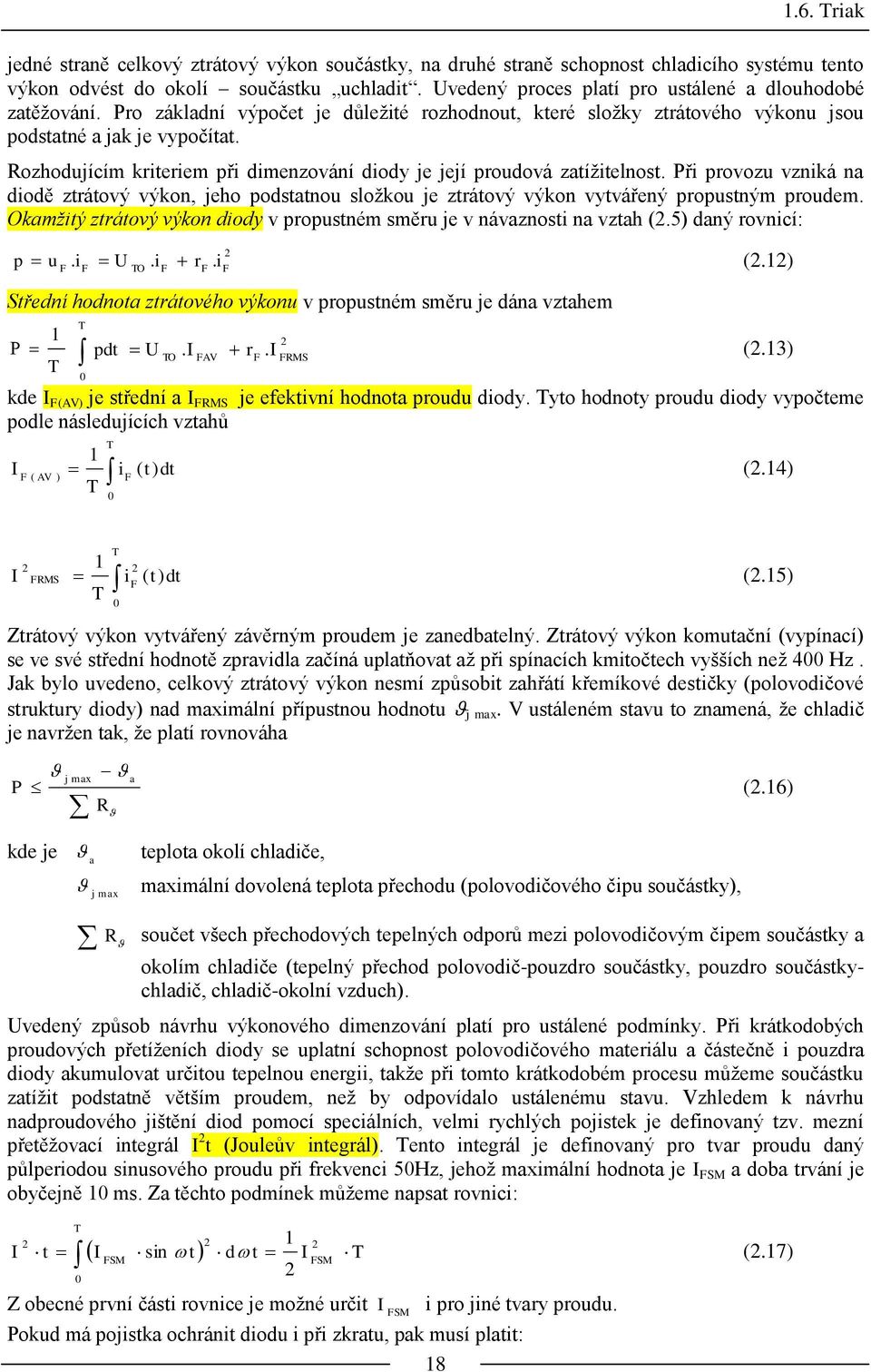 Při provozu vzniká na diodě ztrátový výkon, jeho podstatnou složkou je ztrátový výkon vytvářený propustným proudem. Okamžitý ztrátový výkon diody v propustném směru je v návaznosti na vztah (2.