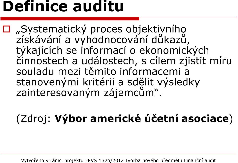 cílem zjistit míru souladu mezi těmito informacemi a stanovenými kritérii a