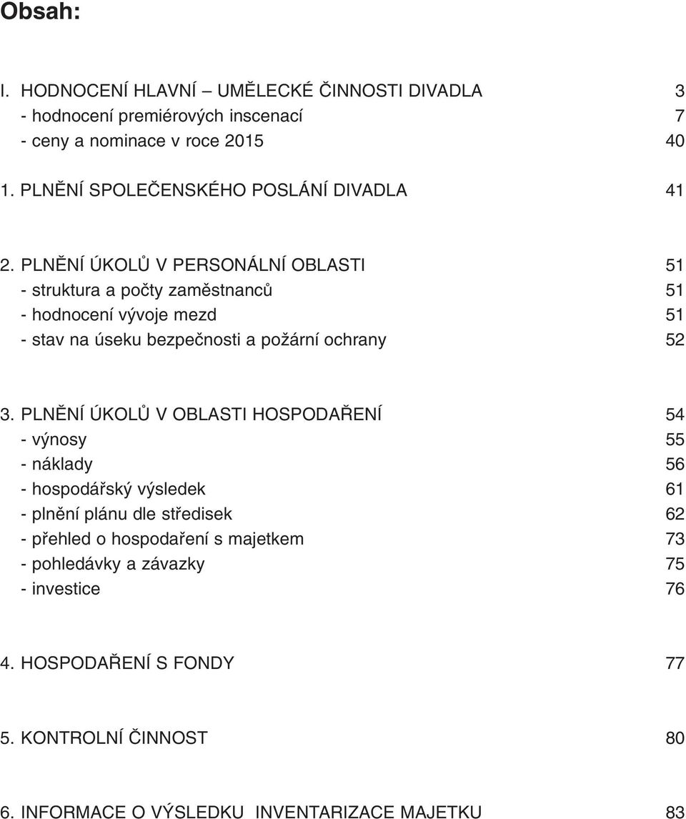 PLNùNÍ ÚKOLÒ V PERSONÁLNÍ OBLASTI 51 - struktura a poãty zamûstnancû 51 - hodnocení v voje mezd 51 - stav na úseku bezpeãnosti a poïární ochrany 52 3.