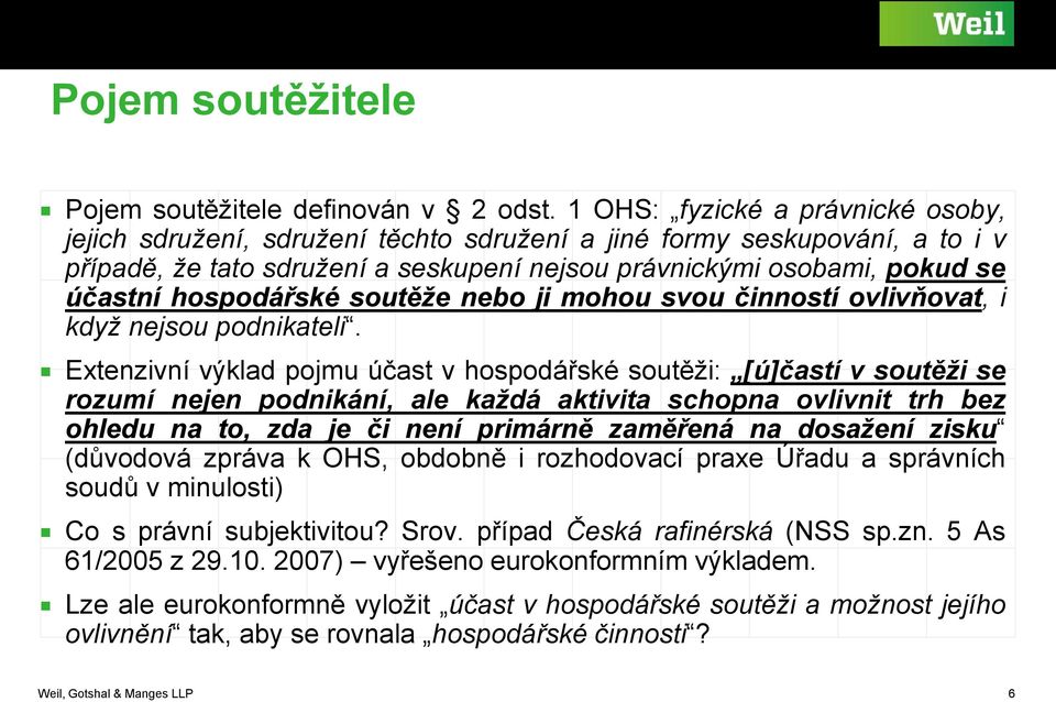 hospodářské soutěže nebo ji mohou svou činností ovlivňovat, i když nejsou podnikateli.