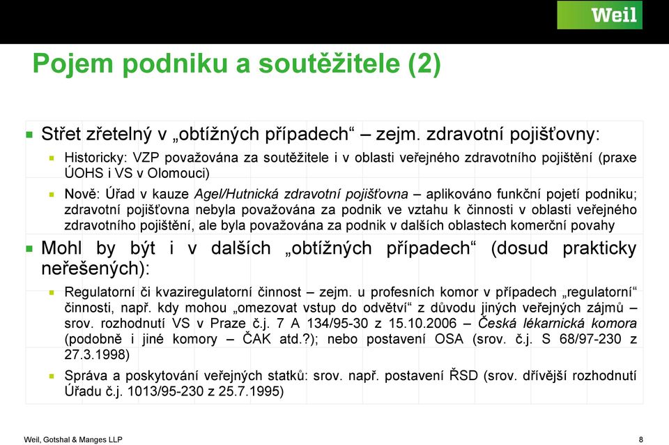 aplikováno funkční pojetí podniku; zdravotní pojišťovna nebyla považována za podnik ve vztahu k činnosti v oblasti veřejného zdravotního pojištění, ale byla považována za podnik v dalších oblastech