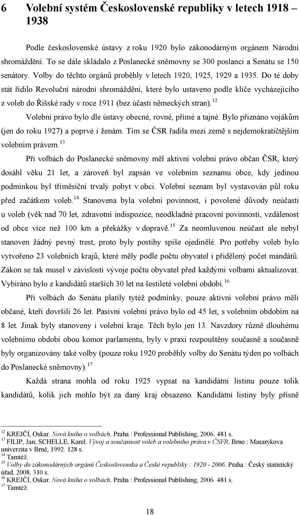 Do té doby stát řídilo Revoluční národní shromáždění, které bylo ustaveno podle klíče vycházejícího z voleb do Říšské rady v roce 1911 (bez účasti německých stran).