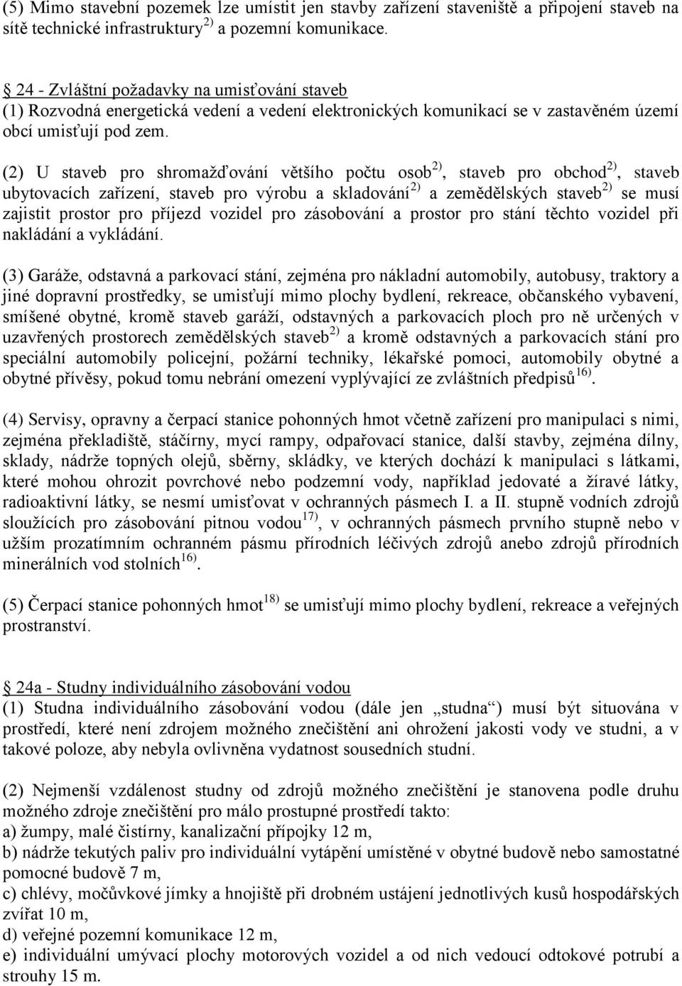 (2) U staveb pro shromažďování většího počtu osob 2), staveb pro obchod 2), staveb ubytovacích zařízení, staveb pro výrobu a skladování 2) a zemědělských staveb 2) se musí zajistit prostor pro