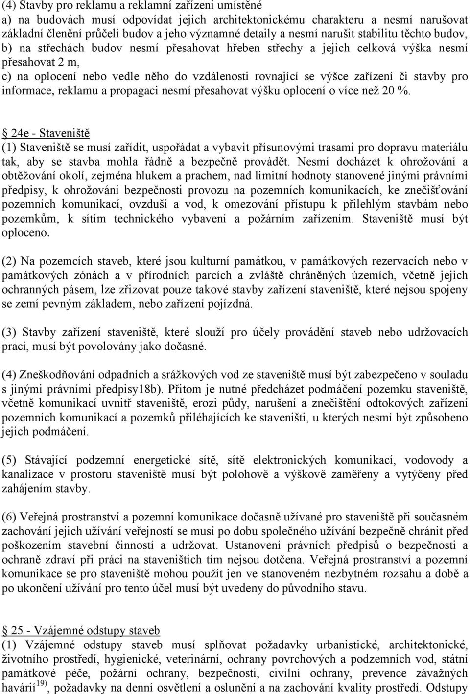 zařízení či stavby pro informace, reklamu a propagaci nesmí přesahovat výšku oplocení o více než 20 %.