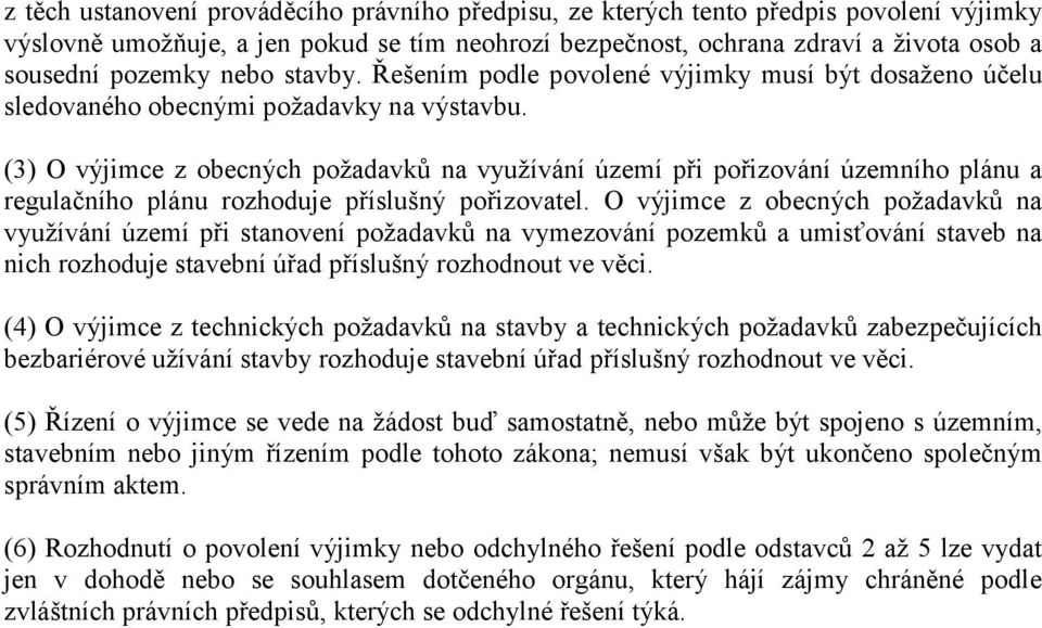 (3) O výjimce z obecných požadavků na využívání území při pořizování územního plánu a regulačního plánu rozhoduje příslušný pořizovatel.