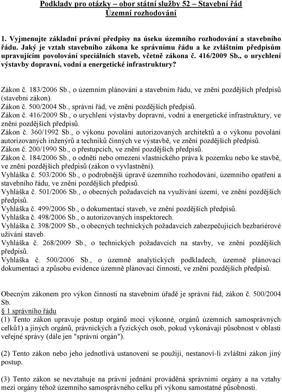, o urychlení výstavby dopravní, vodní a energetické infrastruktury? Zákon č. 183/2006 Sb., o územním plánování a stavebním řádu, ve znění pozdějších předpisů (stavební zákon). Zákon č. 500/2004 Sb.