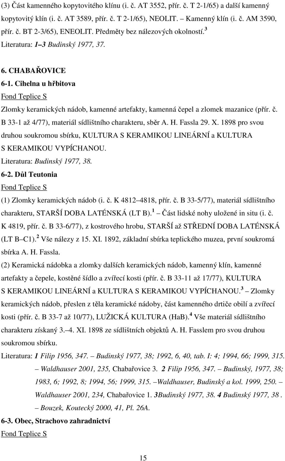 pel a zlomek mazanice (přír. č. B 33-1 až 4/77), materiál sídlištního charakteru, sběr A. H. Fassla 29. X.