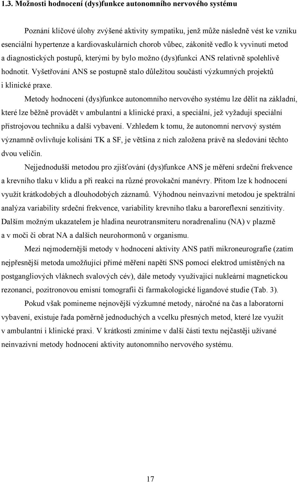 Vyšetřování ANS se postupně stalo důležitou součástí výzkumných projektů i klinické praxe.