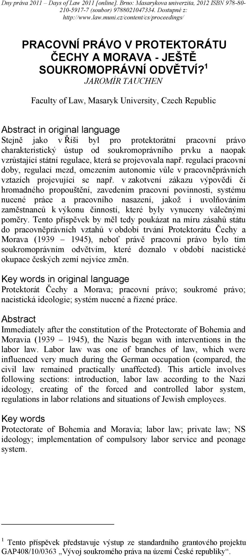 prvku a naopak vzrůstající státní regulace, která se projevovala např. regulací pracovní doby, regulací mezd, omezením autonomie vůle v pracovněprávních vztazích projevující se např.