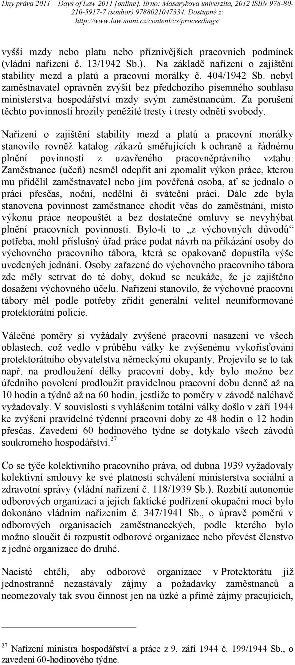 Nařízení o zajištění stability mezd a platů a pracovní morálky stanovilo rovněž katalog zákazů směřujících k ochraně a řádnému plnění povinností z uzavřeného pracovněprávního vztahu.