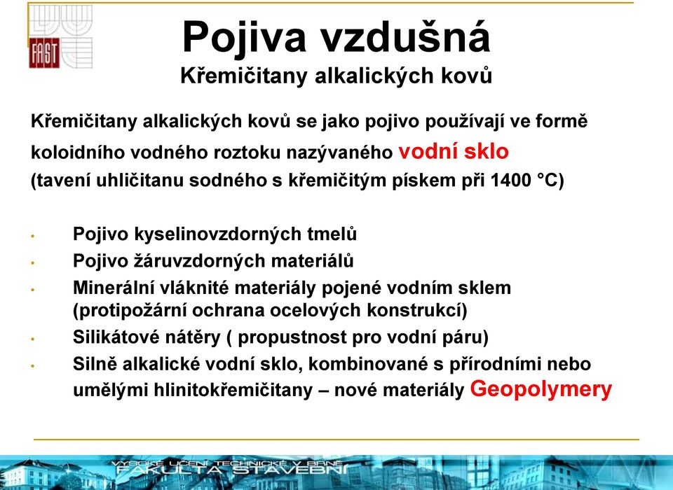 žáruvzdorných materiálů Minerální vláknité materiály pojené vodním sklem (protipožární ochrana ocelových konstrukcí) Silikátové