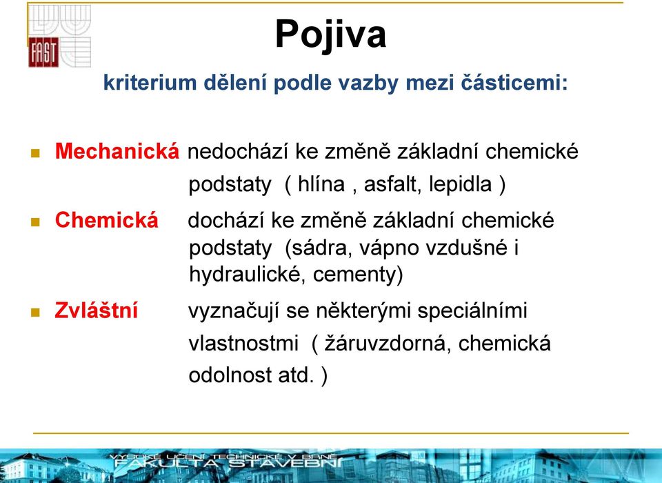 základní chemické podstaty (sádra, vápno vzdušné i hydraulické, cementy) Zvláštní