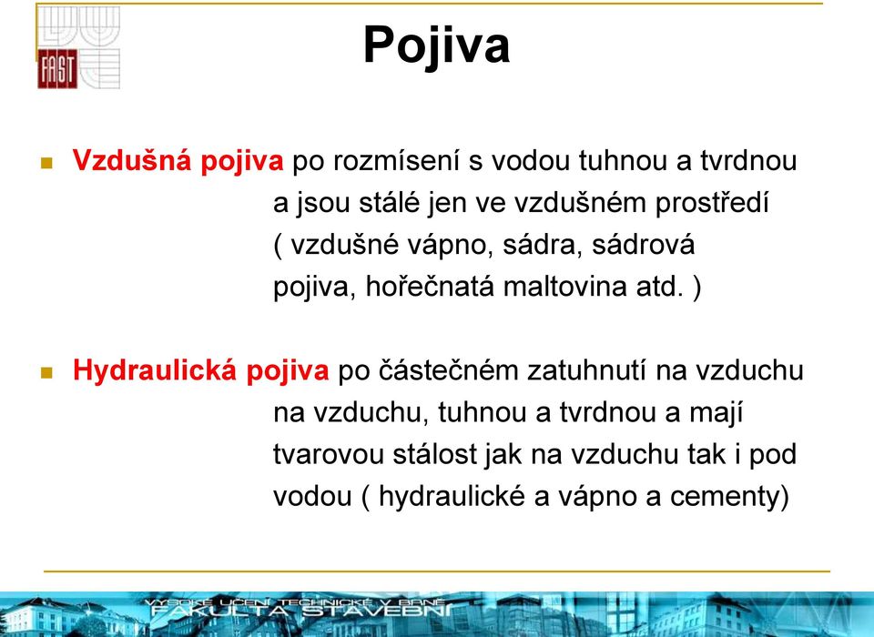 ) Hydraulická pojiva po částečném zatuhnutí na vzduchu na vzduchu, tuhnou a tvrdnou