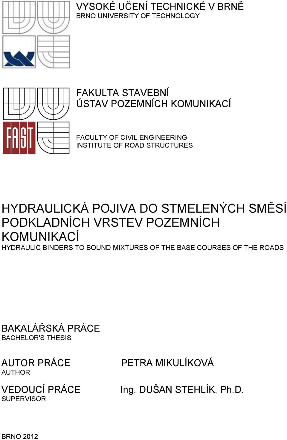 VRSTEV POZEMNÍCH KOMUNIKACÍ HYDRAULIC BINDERS TO BOUND MIXTURES OF THE BASE COURSES OF THE ROADS BAKALÁŘSKÁ