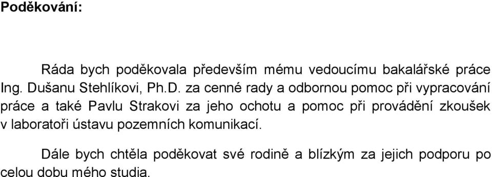 Pavlu Strakovi za jeho ochotu a pomoc při provádění zkoušek v laboratoři ústavu pozemních